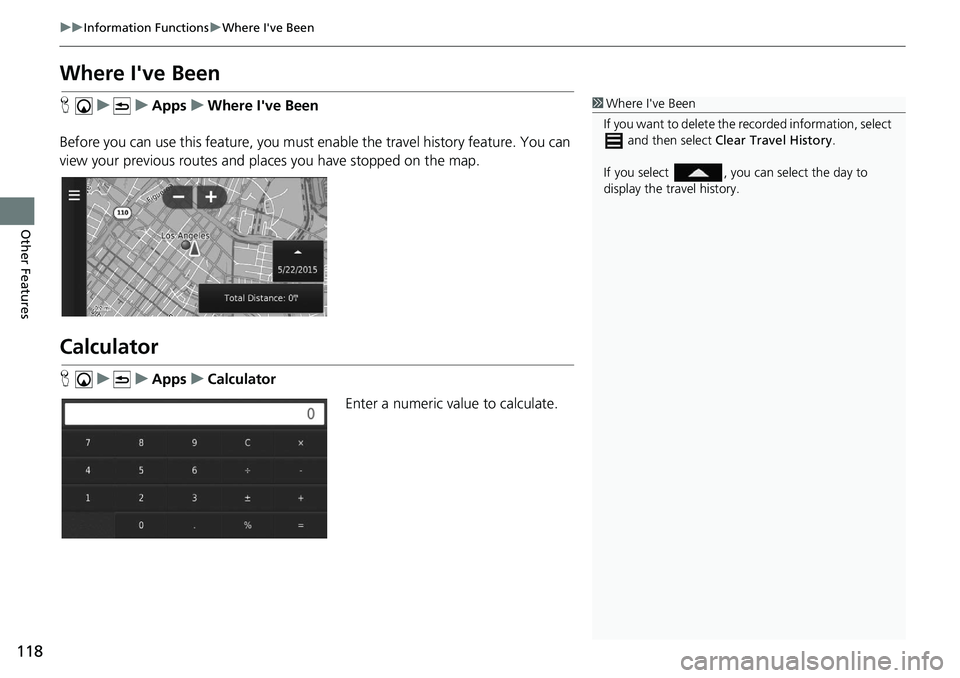 HONDA CIVIC SEDAN 2020  Navigation Manual (in English) 118
uu Information Functions  u Where I've Been
Other Features
Where I've Been
H     u          u     Apps     u     Where I've Been
Before you can use this feature, you must  enable
  the