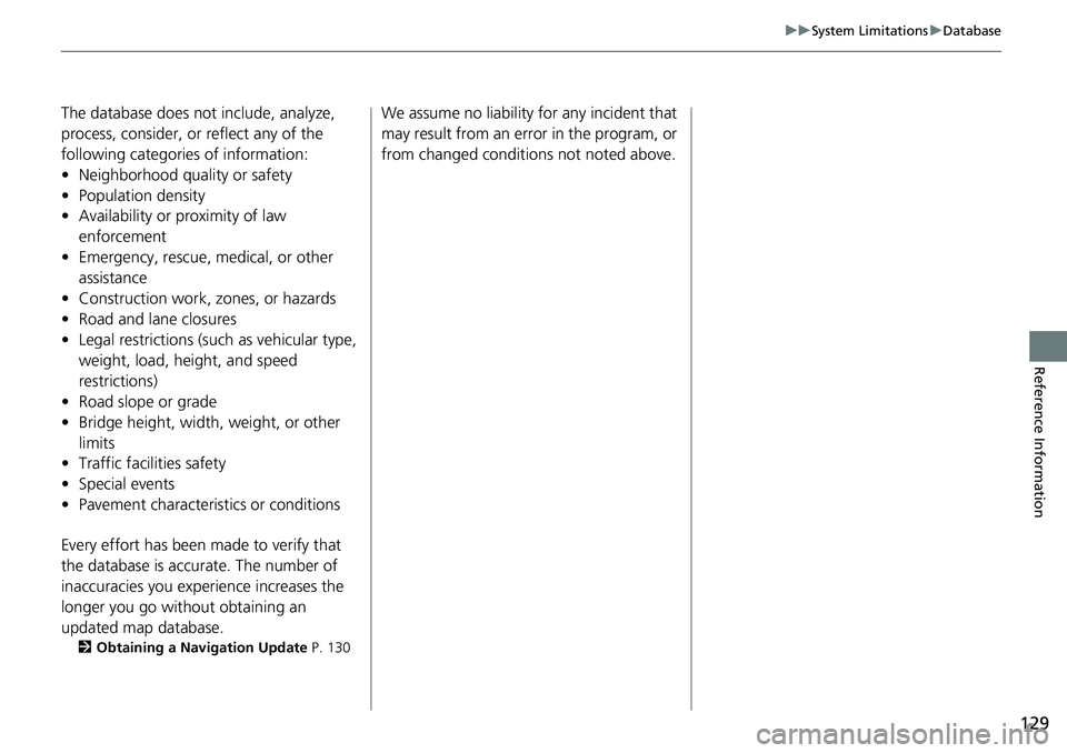 HONDA CIVIC SEDAN 2020  Navigation Manual (in English) 129
uu System Limitations  u Database
Reference Information
The database does not include, analyze, 
process, consider, or reflect any of the 
following categories of information:
• Neighborhood qua