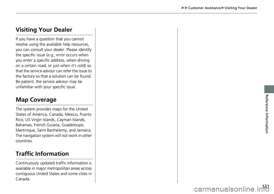 HONDA CIVIC SEDAN 2020  Navigation Manual (in English) 131
uu Customer Assistance  u Visiting Your Dealer
Reference Information
Visiting Your Dealer
If you have a question that you cannot 
resolve using the available help resources, 
you can consult your 