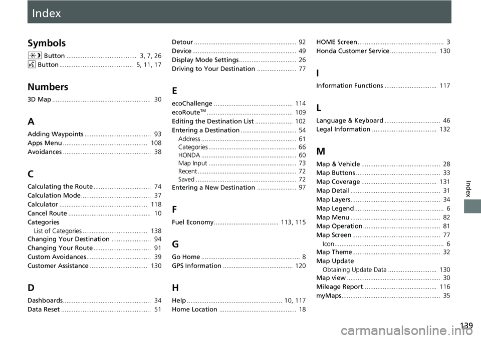 HONDA CIVIC COUPE 2020  Navigation Manual (in English) Index
139
Index
Index
Symbols
a Button....................................... 3, 7, 26
d  Bu
tton......................................... 5, 11, 17
Numbers
3D Map.....................................