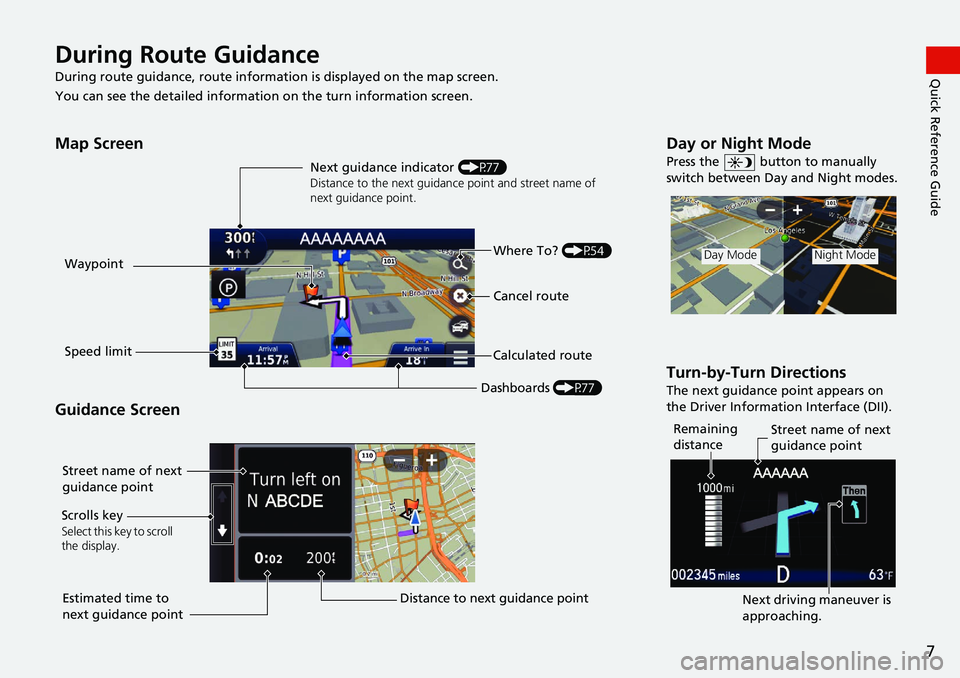 HONDA CIVIC COUPE 2020  Navigation Manual (in English) 7
Quick Reference GuideDuring Route Guidance
During route guidance, route information is displayed on the map screen.
You can see the detailed information  on the turn information s
 creen.
Map Screen