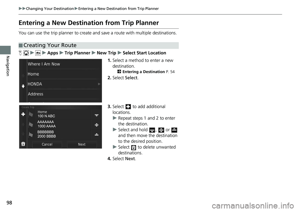 HONDA CIVIC SEDAN 2020  Navigation Manual (in English) 98
uu Changing Your Destination  u Entering a New Destination from Trip Planner
Navigation
Entering a New Destination from Trip Planner
You can use the trip planner to create and save a route with mul