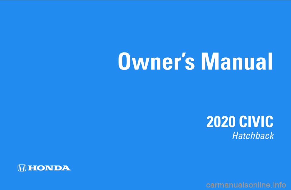 HONDA CIVIC HATCHBACK 2020 Owners Manual (in English) Owner’s Manual
2020 CIVIC
Hatchback HONDA CIVIC HATCHBACK 2020 Owners Manual (in English) Owner’s Manual
2020 CIVIC
Hatchback