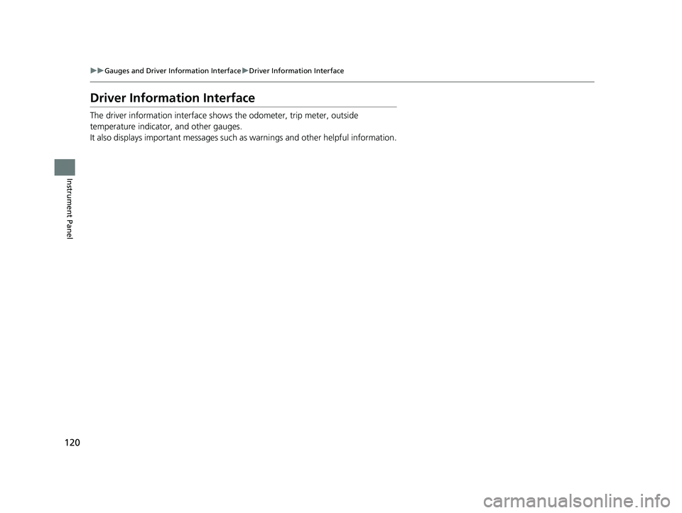 HONDA CIVIC HATCHBACK 2020 Owners Manual (in English) 120
uuGauges and Driver Information Interface uDriver Information Interface
Instrument Panel
Driver Information Interface
The driver information interface shows the odometer, trip meter, outside
temp HONDA CIVIC HATCHBACK 2020 Owners Manual (in English) 120
uuGauges and Driver Information Interface uDriver Information Interface
Instrument Panel
Driver Information Interface
The driver information interface shows the odometer, trip meter, outside
temp