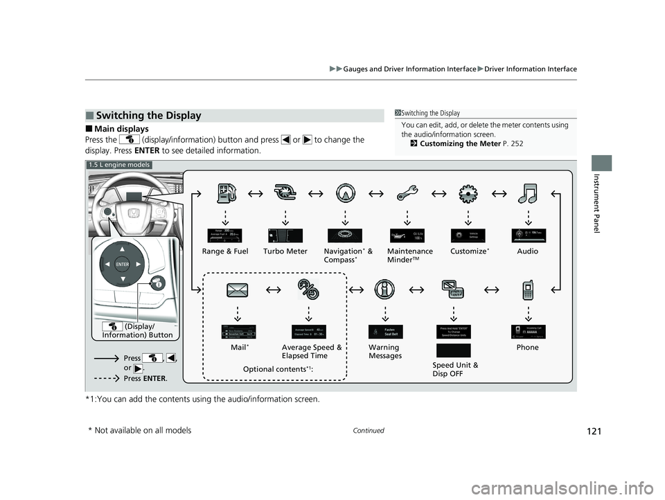 HONDA CIVIC HATCHBACK 2020  Owners Manual (in English) 121
uuGauges and Driver Information Interface uDriver Information Interface
Continued
Instrument Panel
■Main displays
Press the   (display/information) button and press   or   to change the 
display