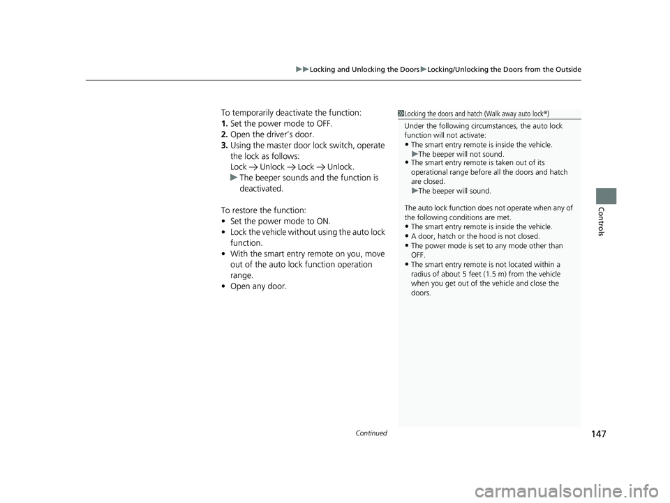 HONDA CIVIC HATCHBACK 2020 Owners Manual (in English) Continued147
uuLocking and Unlocking the Doors uLocking/Unlocking the Doors from the Outside
Controls
To temporarily deactivate the function:
1. Set the power mode to OFF.
2. Open the driv er’s door HONDA CIVIC HATCHBACK 2020 Owners Manual (in English) Continued147
uuLocking and Unlocking the Doors uLocking/Unlocking the Doors from the Outside
Controls
To temporarily deactivate the function:
1. Set the power mode to OFF.
2. Open the driv er’s door