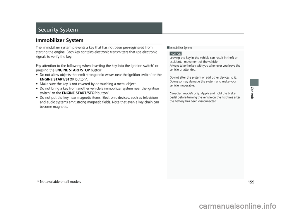 HONDA CIVIC HATCHBACK 2020 Owners Manual (in English) 159
Controls
Security System
Immobilizer System
The immobilizer system prevents a key that has not been pre-registered from
starting the engine. Each key contains electronic transmitters that use el HONDA CIVIC HATCHBACK 2020 Owners Manual (in English) 159
Controls
Security System
Immobilizer System
The immobilizer system prevents a key that has not been pre-registered from
starting the engine. Each key contains electronic transmitters that use el