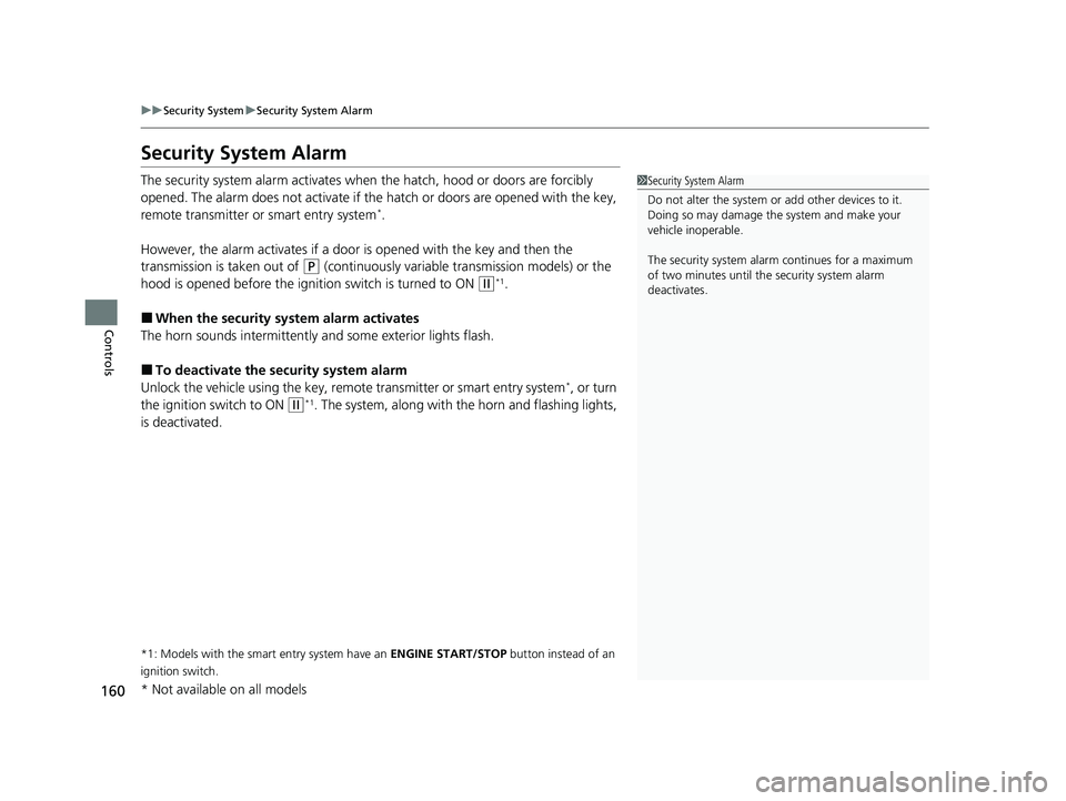HONDA CIVIC HATCHBACK 2020 Owners Manual (in English) 160
uuSecurity System uSecurity System Alarm
Controls
Security System Alarm
The security system alarm activates when the hatch, hood or doors are forcibly
opened. The alarm does not activate if the HONDA CIVIC HATCHBACK 2020 Owners Manual (in English) 160
uuSecurity System uSecurity System Alarm
Controls
Security System Alarm
The security system alarm activates when the hatch, hood or doors are forcibly
opened. The alarm does not activate if the