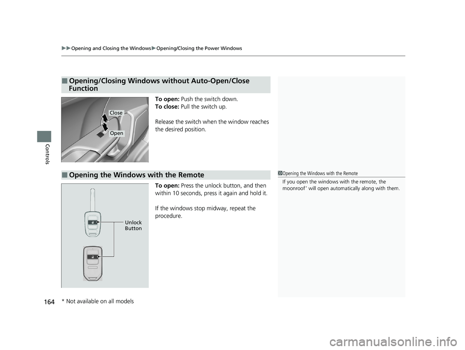 HONDA CIVIC HATCHBACK 2020 Owners Manual (in English) uuOpening and Closing the Windows uOpening/Closing th e Power Windows
164
Controls
To open: Push the switch down.
To close: Pull the switch up.
Release the switch when the window reaches
the desire HONDA CIVIC HATCHBACK 2020 Owners Manual (in English) uuOpening and Closing the Windows uOpening/Closing th e Power Windows
164
Controls
To open: Push the switch down.
To close: Pull the switch up.
Release the switch when the window reaches
the desire
