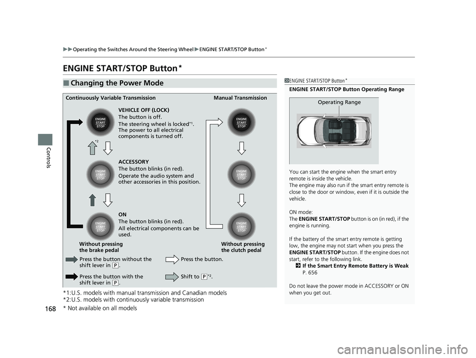 HONDA CIVIC HATCHBACK 2020 Owners Manual (in English) 168
uuOperating the Switches Around the Steering Wheel uENGINE START/STOP Button*
Controls
ENGINE START/STOP Button*
*1:U.S. models with manual transmission and Canadian models
*2:U.S. models with con HONDA CIVIC HATCHBACK 2020 Owners Manual (in English) 168
uuOperating the Switches Around the Steering Wheel uENGINE START/STOP Button*
Controls
ENGINE START/STOP Button*
*1:U.S. models with manual transmission and Canadian models
*2:U.S. models with con