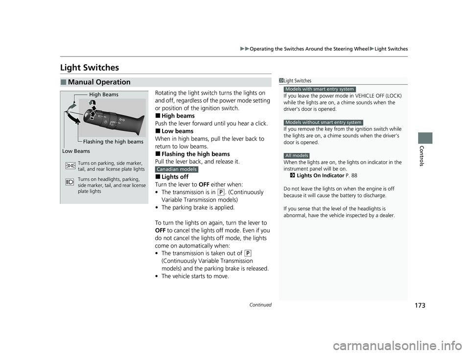 HONDA CIVIC HATCHBACK 2020 Owners Manual (in English) 173
uuOperating the Switches Around the Steering Wheel uLight Switches
Continued
Controls
Light Switches
Rotating the light switch turns the lights on
and off, regardless of the power mode setting
o HONDA CIVIC HATCHBACK 2020 Owners Manual (in English) 173
uuOperating the Switches Around the Steering Wheel uLight Switches
Continued
Controls
Light Switches
Rotating the light switch turns the lights on
and off, regardless of the power mode setting
o
