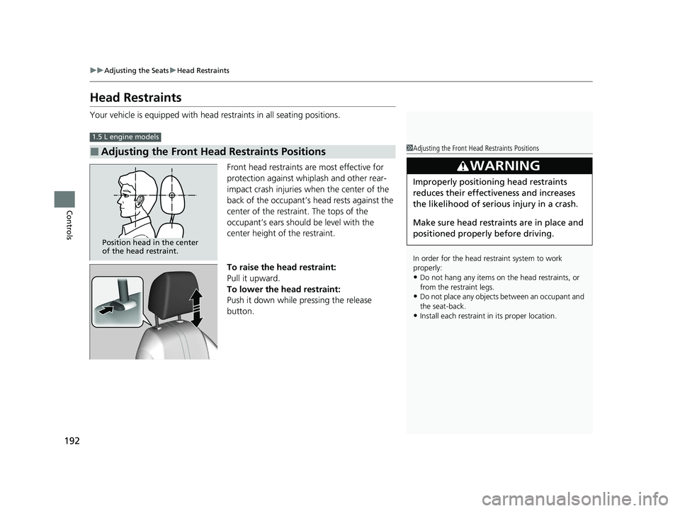 HONDA CIVIC HATCHBACK 2020 Owners Manual (in English) 192
uuAdjusting the Seats uHead Restraints
Controls
Head Restraints
Your vehicle is equipped with head restraints in all seating positions.
Front head restraints are most effective for
protection aga HONDA CIVIC HATCHBACK 2020 Owners Manual (in English) 192
uuAdjusting the Seats uHead Restraints
Controls
Head Restraints
Your vehicle is equipped with head restraints in all seating positions.
Front head restraints are most effective for
protection aga