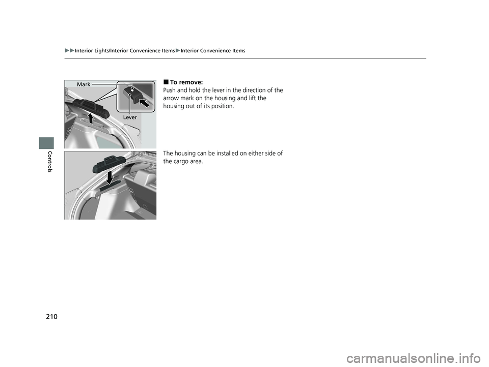 HONDA CIVIC HATCHBACK 2020  Owners Manual (in English) 210
uuInterior Lights/Interior Convenience Items uInterior Convenience Items
Controls
■To remove:
Push and hold the lever in the direction of the 
arrow mark on the housing and lift the 
housing out HONDA CIVIC HATCHBACK 2020  Owners Manual (in English) 210
uuInterior Lights/Interior Convenience Items uInterior Convenience Items
Controls
■To remove:
Push and hold the lever in the direction of the 
arrow mark on the housing and lift the 
housing out