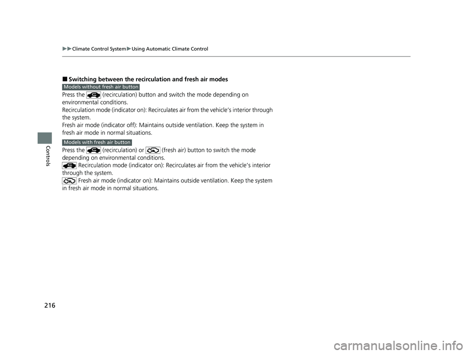 HONDA CIVIC HATCHBACK 2020  Owners Manual (in English) 216
uuClimate Control System uUsing Automatic Climate Control
Controls
■Switching between the recirc ulation and fresh air modes
Press the   (recirculation) button an d switch the mode depending on  HONDA CIVIC HATCHBACK 2020  Owners Manual (in English) 216
uuClimate Control System uUsing Automatic Climate Control
Controls
■Switching between the recirc ulation and fresh air modes
Press the   (recirculation) button an d switch the mode depending on