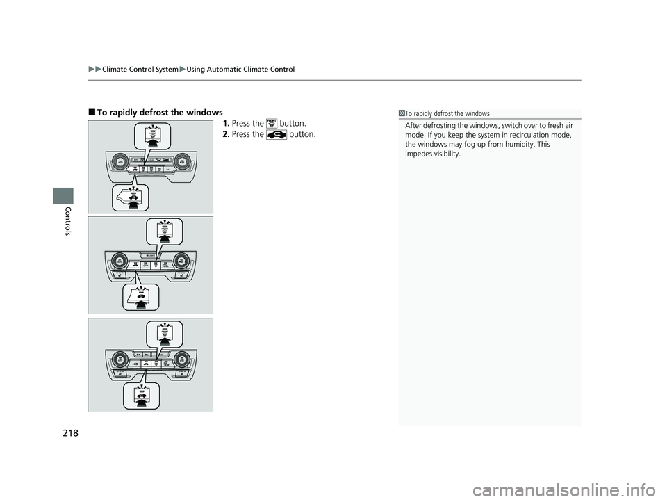 HONDA CIVIC HATCHBACK 2020  Owners Manual (in English) uuClimate Control System uUsing Automatic Climate Control
218
Controls
■To rapidly defro st the windows
1.Press the   button.
2. Press the   button.1To rapidly defrost the windows
After defrosting t HONDA CIVIC HATCHBACK 2020  Owners Manual (in English) uuClimate Control System uUsing Automatic Climate Control
218
Controls
■To rapidly defro st the windows
1.Press the   button.
2. Press the   button.1To rapidly defrost the windows
After defrosting t