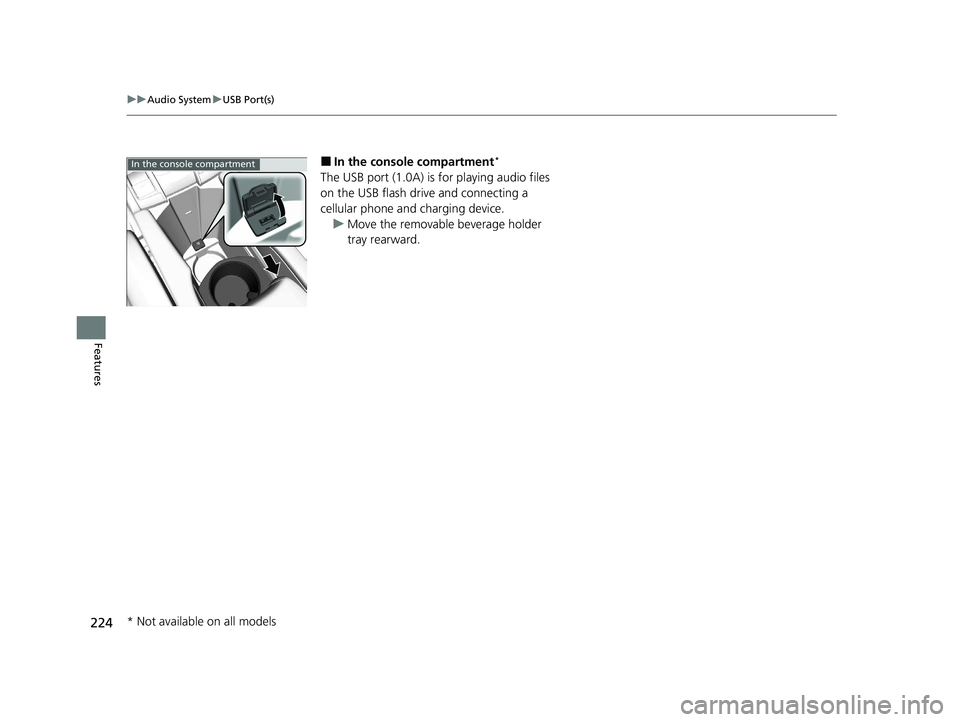 HONDA CIVIC HATCHBACK 2020  Owners Manual (in English) 224
uuAudio System uUSB Port(s)
Features
■In the console compartment*
The USB port (1.0A) is  for playing audio files 
on the USB flash drive and connecting a 
cellular phone and charging device.
u 