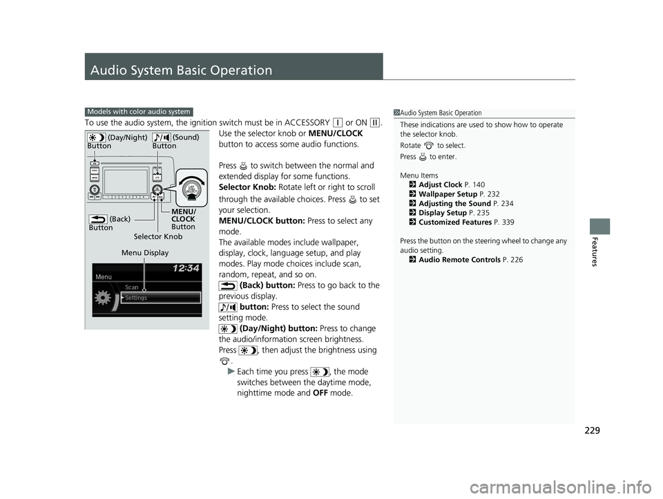 HONDA CIVIC HATCHBACK 2020 Owners Manual (in English) 229
Features
Audio System Basic Operation
To use the audio system, the ignition switch must be in ACCESSORY (q or ON (w.
Use the selector knob or MENU/CLOCK
button to access some audio functions.
Pr HONDA CIVIC HATCHBACK 2020 Owners Manual (in English) 229
Features
Audio System Basic Operation
To use the audio system, the ignition switch must be in ACCESSORY (q or ON (w.
Use the selector knob or MENU/CLOCK
button to access some audio functions.
Pr