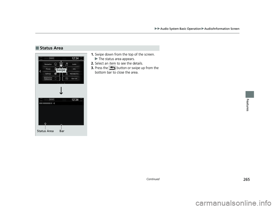 HONDA CIVIC HATCHBACK 2020  Owners Manual (in English) 265
uuAudio System Basic Operation uAudio/Information Screen
Continued
Features
1. Swipe down from the top of the screen.
u The status area appears.
2. Select an item to see the details.
3. Press the 