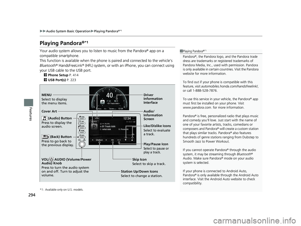 HONDA CIVIC HATCHBACK 2020  Owners Manual (in English) 294
uuAudio System Basic Operation uPlaying Pandora ®*1
Features
Playing Pandora ®*1
Your audio system allows you to  listen to music from the Pandora ® app on a 
compatible smartphone.
This functi