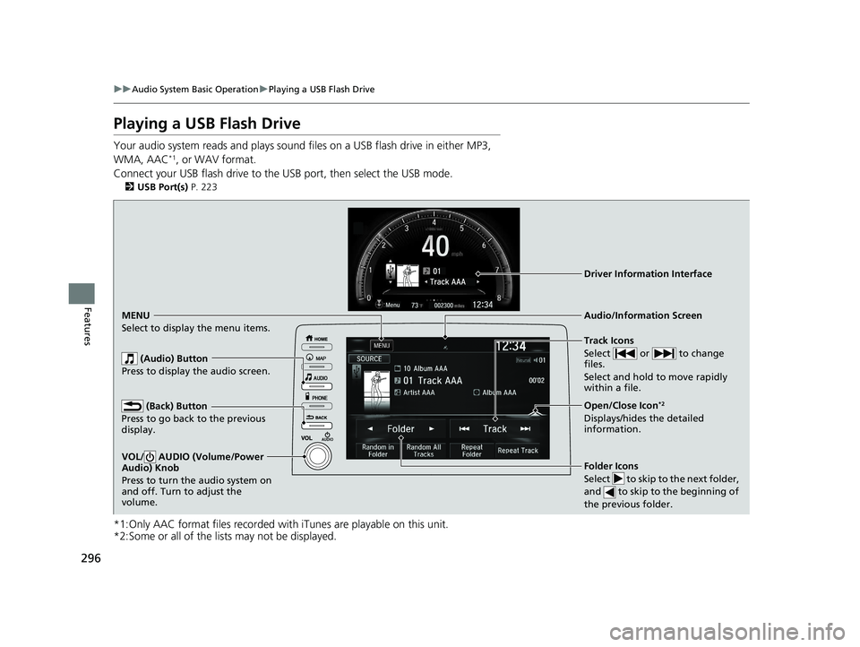 HONDA CIVIC HATCHBACK 2020  Owners Manual (in English) 296
uuAudio System Basic Operation uPlaying a USB Flash Drive
Features
Playing a USB Flash Drive
Your audio system reads and plays sound fi les on a USB flash drive in either MP3, 
WMA, AAC*1, or WAV 