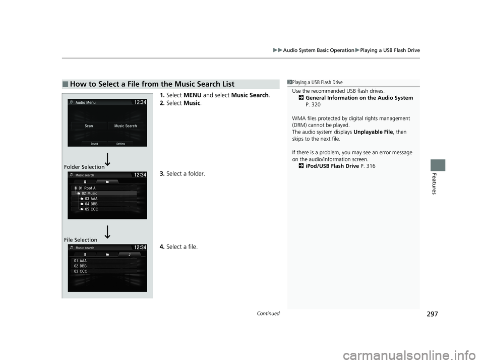 HONDA CIVIC HATCHBACK 2020  Owners Manual (in English) Continued297
uuAudio System Basic Operation uPlaying a USB Flash Drive
Features
1. Select  MENU  and select  Music Search .
2. Select  Music.
3. Select a folder.
4. Select a file.
■How to Select a F