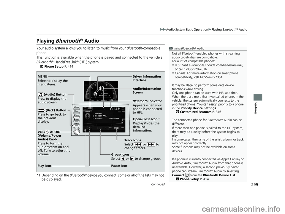 HONDA CIVIC HATCHBACK 2020  Owners Manual (in English) 299
uuAudio System Basic Operation uPlaying  Bluetooth ® Audio
Continued
Features
Playing  Bluetooth ® Audio
Your audio system allows you to listen to music from your  Bluetooth-compatible 
phone.
T