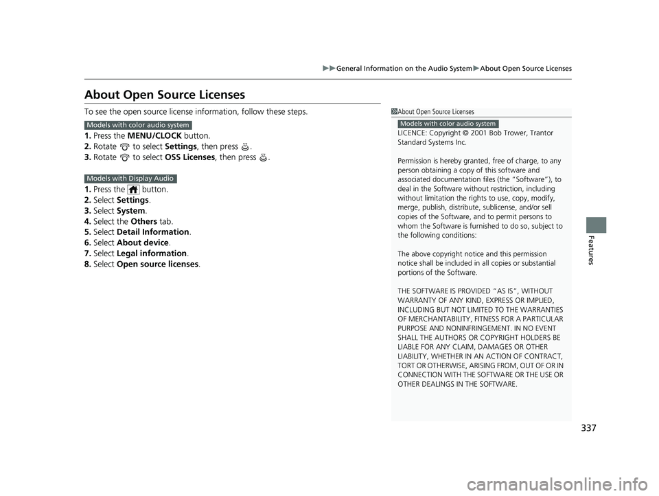 HONDA CIVIC HATCHBACK 2020  Owners Manual (in English) 337
uuGeneral Information on the Audio System uAbout Open Source Licenses
Features
About Open Source Licenses
To see the open source license  information, follow these steps.
1. Press the  MENU/CLOCK 