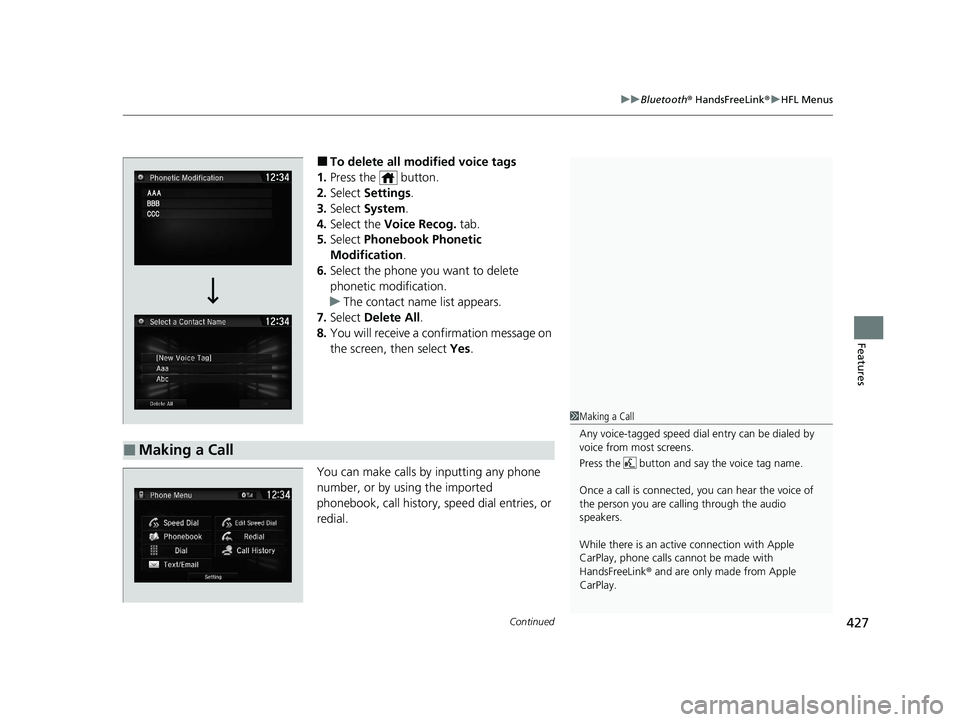 HONDA CIVIC HATCHBACK 2020 Owners Manual (in English) Continued427
uuBluetooth ® HandsFreeLink ®u HFL Menus
Features
■To delete all modified voice tags
1. Press the button.
2. Select Settings .
3. Select System.
4. Select the Voice Recog. tab.
HONDA CIVIC HATCHBACK 2020 Owners Manual (in English) Continued427
uuBluetooth ® HandsFreeLink ®u HFL Menus
Features
■To delete all modified voice tags
1. Press the button.
2. Select Settings .
3. Select System.
4. Select the Voice Recog. tab.