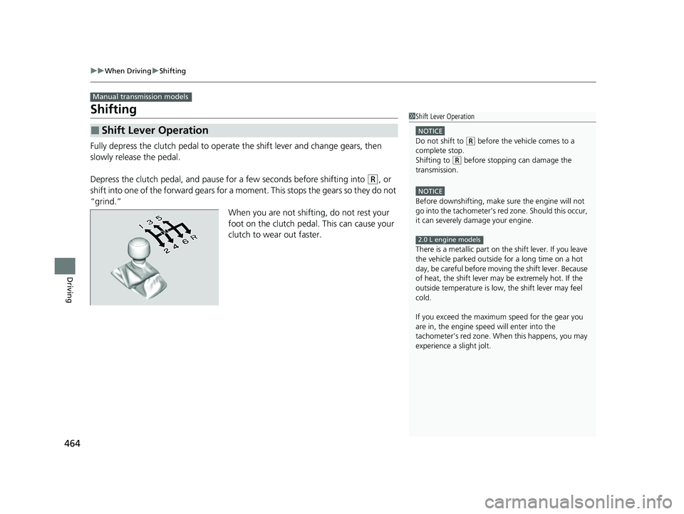HONDA CIVIC HATCHBACK 2020 Owners Manual (in English) 464
uuWhen Driving uShifting
Driving
Shifting
Fully depress the clutch pedal to operate the shift lever and change gears, then
slowly release the pedal.
Depress the clutch pedal, and pause for a few HONDA CIVIC HATCHBACK 2020 Owners Manual (in English) 464
uuWhen Driving uShifting
Driving
Shifting
Fully depress the clutch pedal to operate the shift lever and change gears, then
slowly release the pedal.
Depress the clutch pedal, and pause for a few