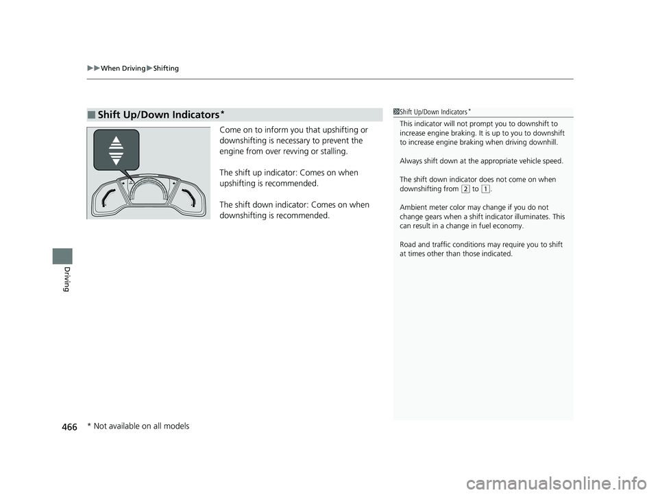 HONDA CIVIC HATCHBACK 2020 Owners Manual (in English) uuWhen Driving uShifting
466
Driving
Come on to inform you that upshifting or
downshifting is necessary to prevent the
engine from over revving or stalling.
The shift up indicator: Comes on when
up HONDA CIVIC HATCHBACK 2020 Owners Manual (in English) uuWhen Driving uShifting
466
Driving
Come on to inform you that upshifting or
downshifting is necessary to prevent the
engine from over revving or stalling.
The shift up indicator: Comes on when
up
