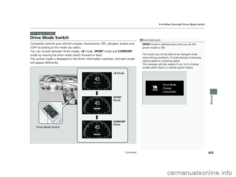 HONDA CIVIC HATCHBACK 2020 Owners Manual (in English) 469
uuWhen Driving uDrive Mode Switch
Continued
Driving
Drive Mode Switch
Constantly controls your vehicle’s engi ne, transmission, EPS, dampers, brakes and
VSA ® according to the mode you select. HONDA CIVIC HATCHBACK 2020 Owners Manual (in English) 469
uuWhen Driving uDrive Mode Switch
Continued
Driving
Drive Mode Switch
Constantly controls your vehicle’s engi ne, transmission, EPS, dampers, brakes and
VSA ® according to the mode you select.