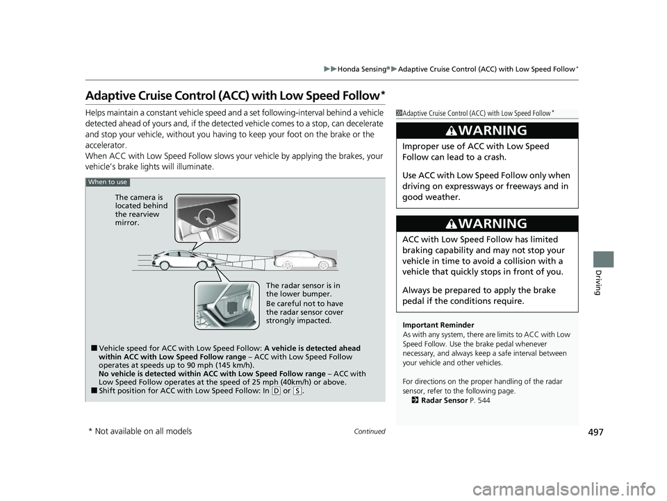 HONDA CIVIC HATCHBACK 2020 (in English) Owners Guide 497
uuHonda Sensing ®u Adaptive Cruise Control (ACC) with Low Speed Follow*
Continued
Driving
Adaptive Cruise Control (ACC) with Low Speed Follow*
Helps maintain a constant vehicle speed a nd a set HONDA CIVIC HATCHBACK 2020 (in English) Owners Guide 497
uuHonda Sensing ®u Adaptive Cruise Control (ACC) with Low Speed Follow*
Continued
Driving
Adaptive Cruise Control (ACC) with Low Speed Follow*
Helps maintain a constant vehicle speed a nd a set