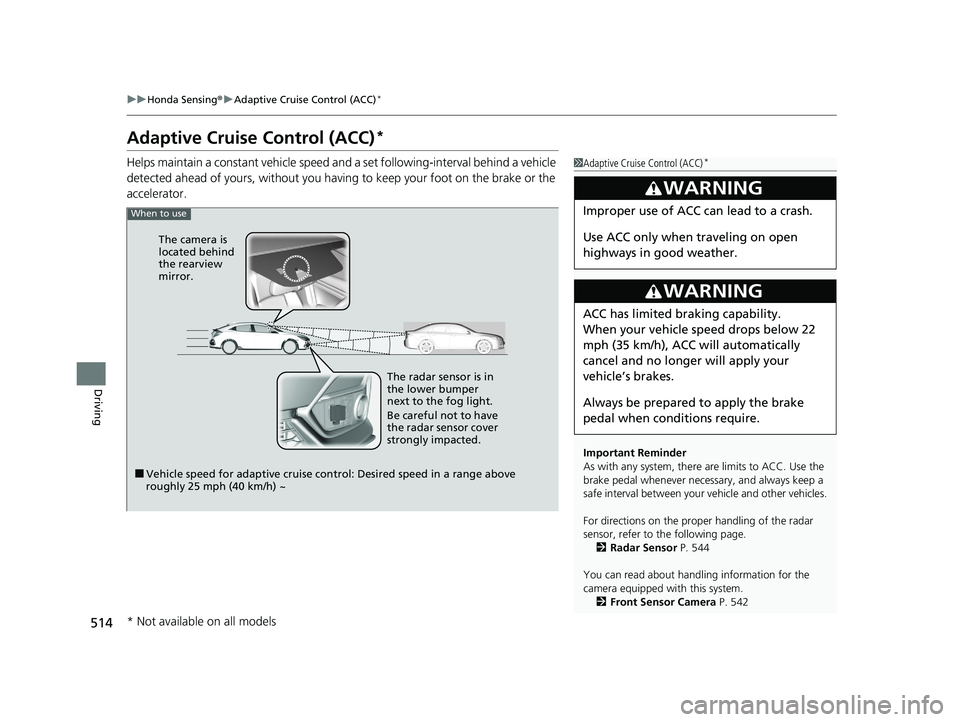 HONDA CIVIC HATCHBACK 2020 (in English) Service Manual 514
uuHonda Sensing ®u Adaptive Cruise Control (ACC)*
Driving
Adaptive Cruise Control (ACC)*
Helps maintain a constant vehicle speed a nd a set following-interval behind a vehicle
detected ahead of HONDA CIVIC HATCHBACK 2020 (in English) Service Manual 514
uuHonda Sensing ®u Adaptive Cruise Control (ACC)*
Driving
Adaptive Cruise Control (ACC)*
Helps maintain a constant vehicle speed a nd a set following-interval behind a vehicle
detected ahead of