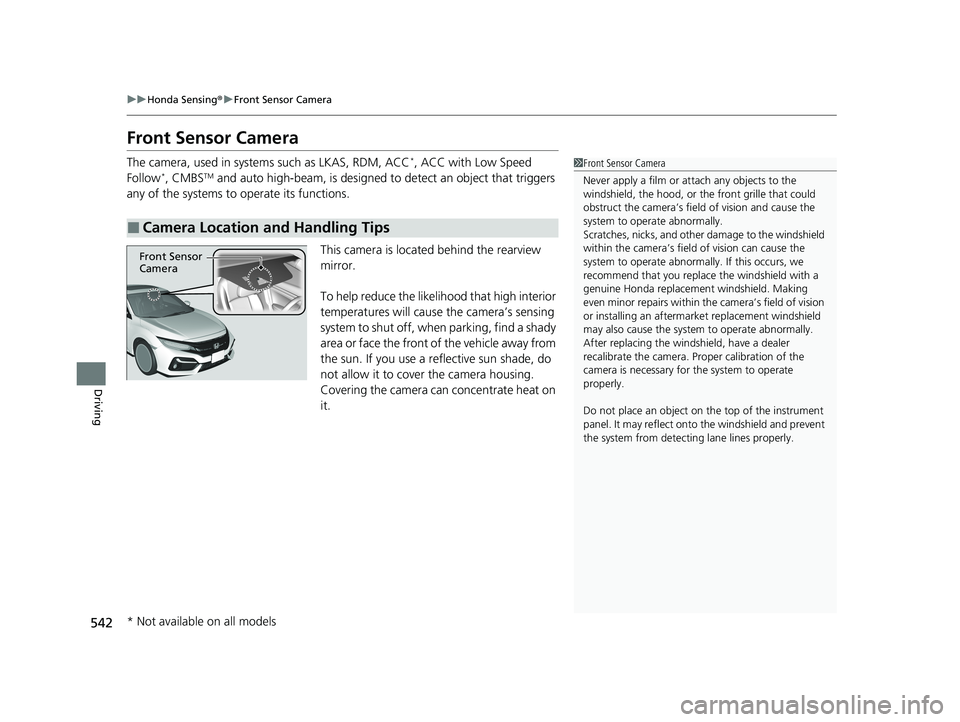 HONDA CIVIC HATCHBACK 2020 (in English) Workshop Manual 542
uuHonda Sensing ®u Front Sensor Camera
Driving
Front Sensor Camera
The camera, used in system s such as LKAS, RDM, ACC*, ACC with Low Speed
Follow*, CMBSTM and auto high-beam, is designed to de HONDA CIVIC HATCHBACK 2020 (in English) Workshop Manual 542
uuHonda Sensing ®u Front Sensor Camera
Driving
Front Sensor Camera
The camera, used in system s such as LKAS, RDM, ACC*, ACC with Low Speed
Follow*, CMBSTM and auto high-beam, is designed to de