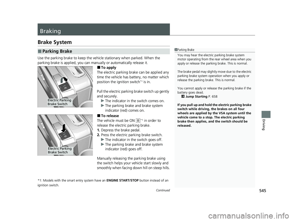 HONDA CIVIC HATCHBACK 2020 (in English) Manual PDF 545Continued
Driving
Braking
Brake System
Use the parking brake to keep the vehicle stationary when parked. When the
parking brake is applied, you can manu ally or automatically release it.
■To app HONDA CIVIC HATCHBACK 2020 (in English) Manual PDF 545Continued
Driving
Braking
Brake System
Use the parking brake to keep the vehicle stationary when parked. When the
parking brake is applied, you can manu ally or automatically release it.
■To app