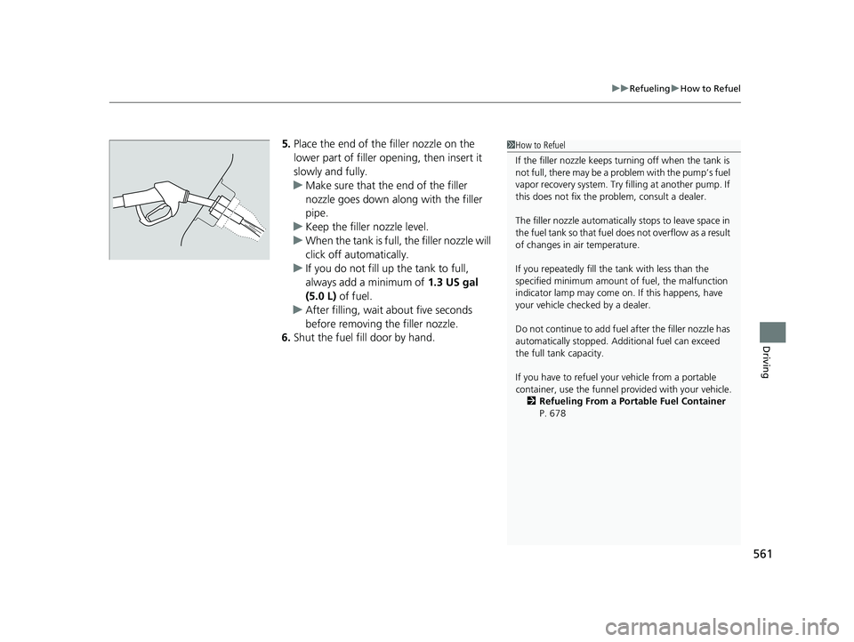 HONDA CIVIC HATCHBACK 2020 Owners Manual (in English) 561
uuRefueling uHow to Refuel
Driving
5. Place the end of the filler nozzle on the
lower part of filler opening, then insert it
slowly and fully.
u Make sure that the end of the filler
nozzle goes HONDA CIVIC HATCHBACK 2020 Owners Manual (in English) 561
uuRefueling uHow to Refuel
Driving
5. Place the end of the filler nozzle on the
lower part of filler opening, then insert it
slowly and fully.
u Make sure that the end of the filler
nozzle goes