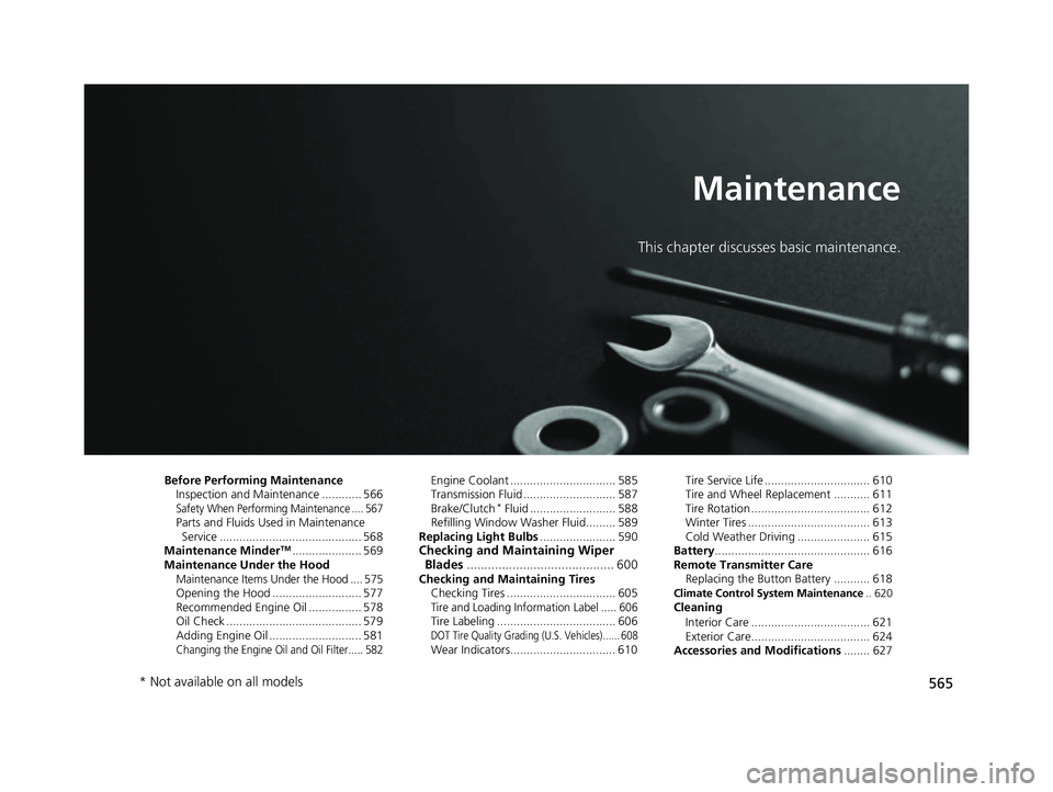 HONDA CIVIC HATCHBACK 2020 Owners Manual (in English) 565
Maintenance
This chapter discusses basic maintenance.
Before Performing MaintenanceInspection and Maintenance ............ 566
Safety When Performing Maintenance .... 567Parts and Fluids Used in M HONDA CIVIC HATCHBACK 2020 Owners Manual (in English) 565
Maintenance
This chapter discusses basic maintenance.
Before Performing MaintenanceInspection and Maintenance ............ 566
Safety When Performing Maintenance .... 567Parts and Fluids Used in M