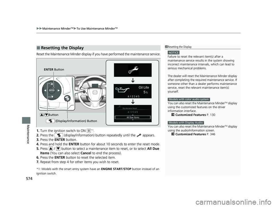 HONDA CIVIC HATCHBACK 2020 Owners Manual (in English) uuMaintenance MinderTMuTo Use Maintenance MinderTM
574
Maintenance
Reset the Maintenance Minder display if y ou have performed the maintenance service.
1. Turn the ignition switch to ON
(w*1.
2. Pre HONDA CIVIC HATCHBACK 2020 Owners Manual (in English) uuMaintenance MinderTMuTo Use Maintenance MinderTM
574
Maintenance
Reset the Maintenance Minder display if y ou have performed the maintenance service.
1. Turn the ignition switch to ON
(w*1.
2. Pre