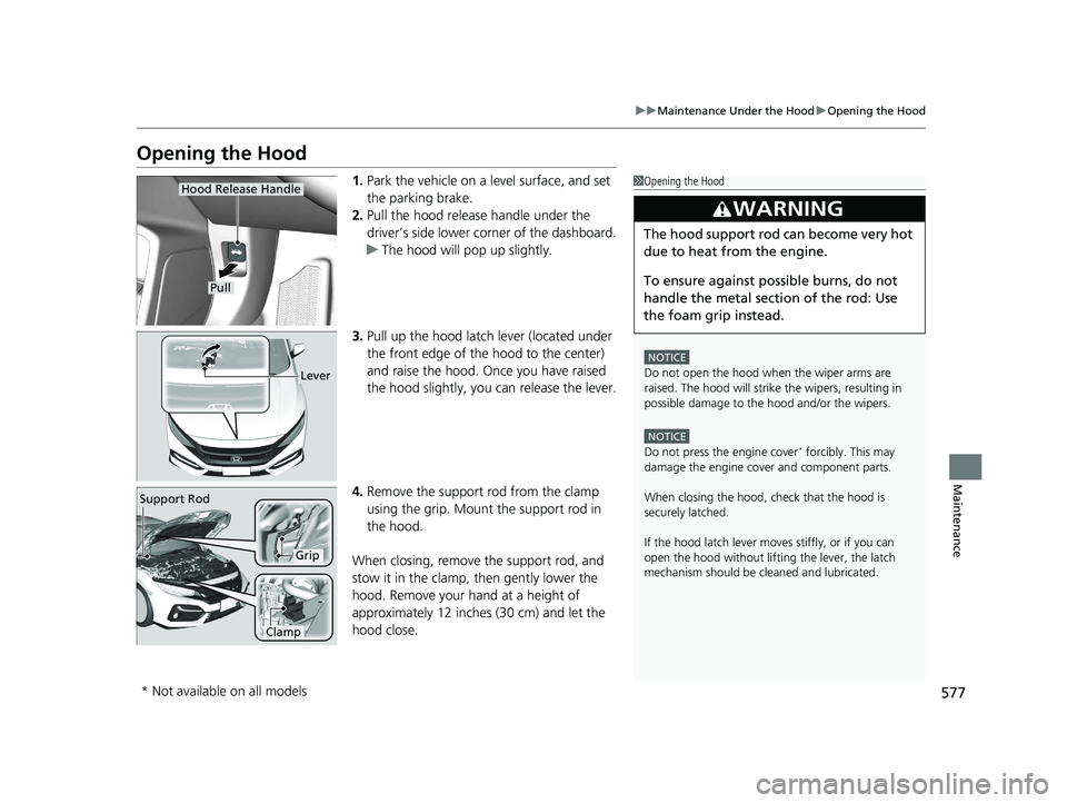 HONDA CIVIC HATCHBACK 2020 (in English) User Guide 577
uuMaintenance Under the Hood uOpening the Hood
Maintenance
Opening the Hood
1. Park the vehicle on a level surface, and set
the parking brake.
2. Pull the hood release handle under the
driver’ HONDA CIVIC HATCHBACK 2020 (in English) User Guide 577
uuMaintenance Under the Hood uOpening the Hood
Maintenance
Opening the Hood
1. Park the vehicle on a level surface, and set
the parking brake.
2. Pull the hood release handle under the
driver’