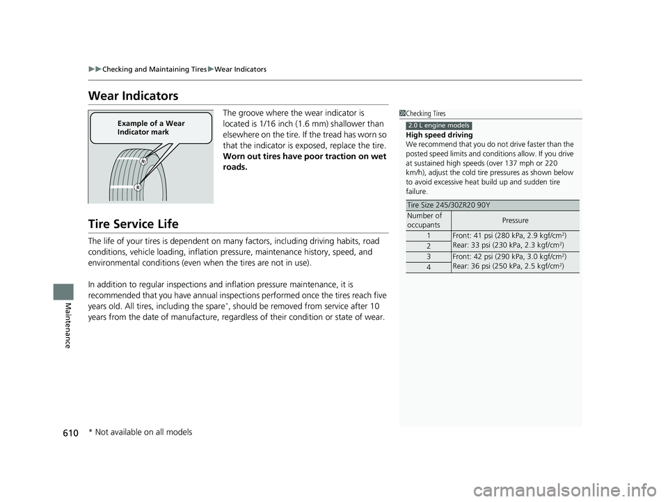 HONDA CIVIC HATCHBACK 2020 (in English) Workshop Manual 610
uuChecking and Maintaining Tires uWear Indicators
Maintenance
Wear Indicators
The groove where the wear indicator is
located is 1/16 inch (1.6 mm) shallower than
elsewhere on the tire. If the tr HONDA CIVIC HATCHBACK 2020 (in English) Workshop Manual 610
uuChecking and Maintaining Tires uWear Indicators
Maintenance
Wear Indicators
The groove where the wear indicator is
located is 1/16 inch (1.6 mm) shallower than
elsewhere on the tire. If the tr