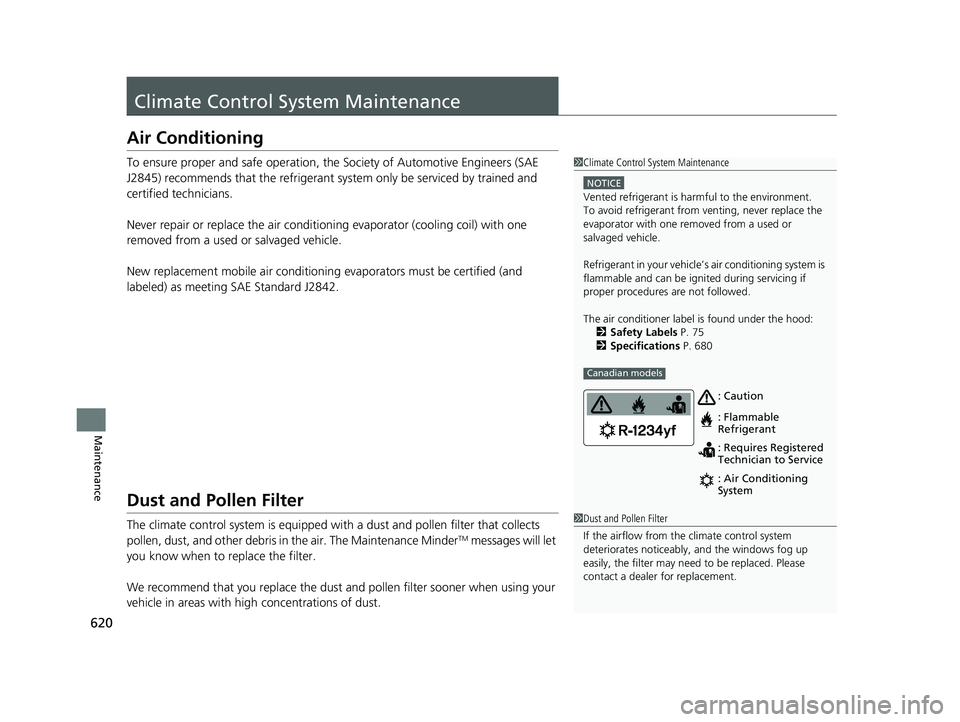 HONDA CIVIC HATCHBACK 2020  Owners Manual (in English) 620
Maintenance
Climate Control System Maintenance
Air Conditioning
To ensure proper and safe operation, th e Society of Automotive Engineers (SAE 
J2845) recommends that the refrigerant sy stem only 