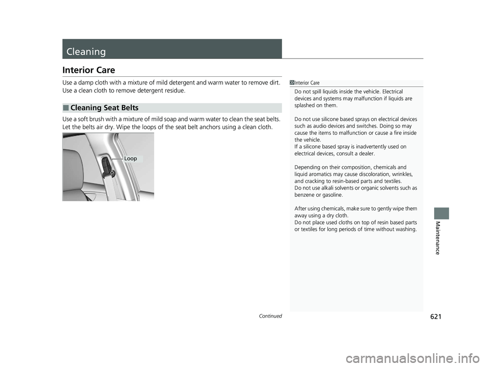 HONDA CIVIC HATCHBACK 2020 Owners Manual (in English) 621Continued
Maintenance
Cleaning
Interior Care
Use a damp cloth with a mixture of mild detergent and warm water to remove dirt.
Use a clean cloth to remove detergent residue.
Use a soft brush with a HONDA CIVIC HATCHBACK 2020 Owners Manual (in English) 621Continued
Maintenance
Cleaning
Interior Care
Use a damp cloth with a mixture of mild detergent and warm water to remove dirt.
Use a clean cloth to remove detergent residue.
Use a soft brush with a