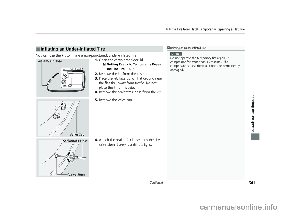 HONDA CIVIC HATCHBACK 2020 Owners Manual (in English) Continued641
uuIf a Tire Goes Flat uTemporarily Repairing a Flat Tire
Handling the Unexpected
You can use the kit to inflate a non-punctured, under-inflated tire.
1.Open the cargo area floor lid.
2 Ge HONDA CIVIC HATCHBACK 2020 Owners Manual (in English) Continued641
uuIf a Tire Goes Flat uTemporarily Repairing a Flat Tire
Handling the Unexpected
You can use the kit to inflate a non-punctured, under-inflated tire.
1.Open the cargo area floor lid.
2 Ge