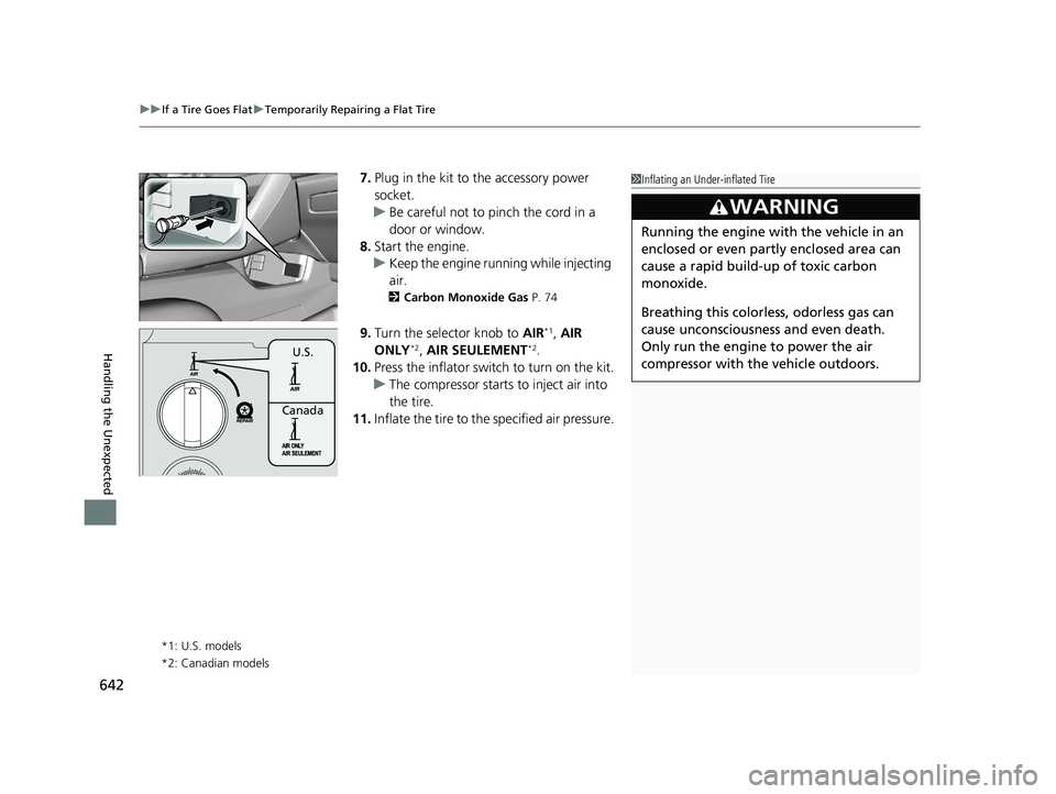 HONDA CIVIC HATCHBACK 2020 Owners Manual (in English) uuIf a Tire Goes Flat uTemporarily Repairing a Flat Tire
642
Handling the Unexpected
7. Plug in the kit to the accessory power
socket.
u Be careful not to pinch the cord in a
door or window.
8. Star HONDA CIVIC HATCHBACK 2020 Owners Manual (in English) uuIf a Tire Goes Flat uTemporarily Repairing a Flat Tire
642
Handling the Unexpected
7. Plug in the kit to the accessory power
socket.
u Be careful not to pinch the cord in a
door or window.
8. Star