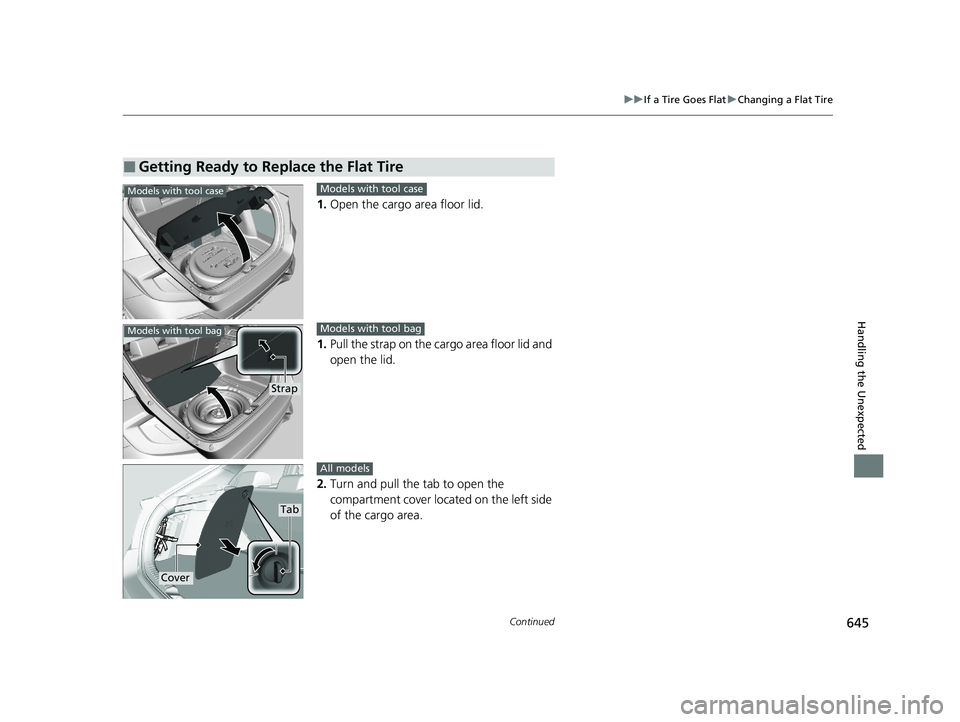 HONDA CIVIC HATCHBACK 2020 Owners Manual (in English) 645
uuIf a Tire Goes Flat uChanging a Flat Tire
Continued
Handling the Unexpected
1. Open the cargo area floor lid.
1. Pull the strap on the cargo area floor lid and
open the lid.
2. Turn and pull th HONDA CIVIC HATCHBACK 2020 Owners Manual (in English) 645
uuIf a Tire Goes Flat uChanging a Flat Tire
Continued
Handling the Unexpected
1. Open the cargo area floor lid.
1. Pull the strap on the cargo area floor lid and
open the lid.
2. Turn and pull th