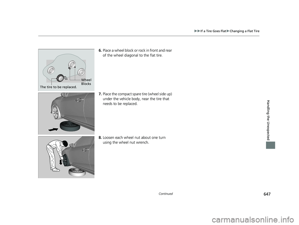 HONDA CIVIC HATCHBACK 2020 Owners Manual (in English) 647
uuIf a Tire Goes Flat uChanging a Flat Tire
Continued
Handling the Unexpected
6. Place a wheel block or rock in front and rear
of the wheel diagonal to the flat tire.
7. Place the compact spare t HONDA CIVIC HATCHBACK 2020 Owners Manual (in English) 647
uuIf a Tire Goes Flat uChanging a Flat Tire
Continued
Handling the Unexpected
6. Place a wheel block or rock in front and rear
of the wheel diagonal to the flat tire.
7. Place the compact spare t