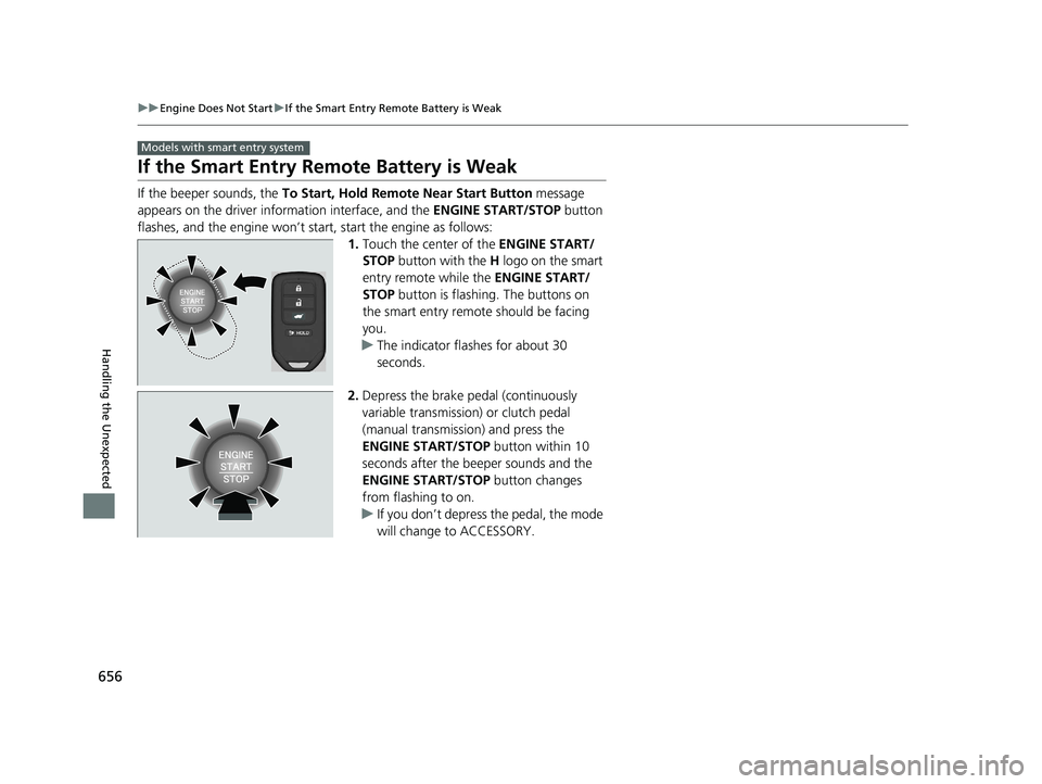 HONDA CIVIC HATCHBACK 2020 (in English) Owners Manual 656
uuEngine Does Not Start uIf the Smart Entry Remote Battery is Weak
Handling the Unexpected
If the Smart Entry Remote Battery is Weak
If the beeper sounds, the To Start, Hold Remote Near Start But HONDA CIVIC HATCHBACK 2020 (in English) Owners Manual 656
uuEngine Does Not Start uIf the Smart Entry Remote Battery is Weak
Handling the Unexpected
If the Smart Entry Remote Battery is Weak
If the beeper sounds, the To Start, Hold Remote Near Start But