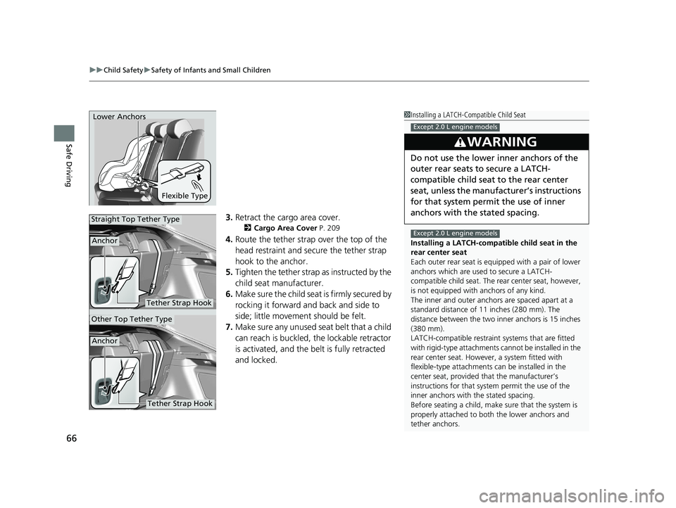 HONDA CIVIC HATCHBACK 2020 (in English) Repair Manual uuChild Safety uSafety of Infants and Small Children
66
Safe Driving
3. Retract the cargo area cover.
2 Cargo Area Cover P. 209
4.Route the tether strap over the top of the
head restraint and secure HONDA CIVIC HATCHBACK 2020 (in English) Repair Manual uuChild Safety uSafety of Infants and Small Children
66
Safe Driving
3. Retract the cargo area cover.
2 Cargo Area Cover P. 209
4.Route the tether strap over the top of the
head restraint and secure