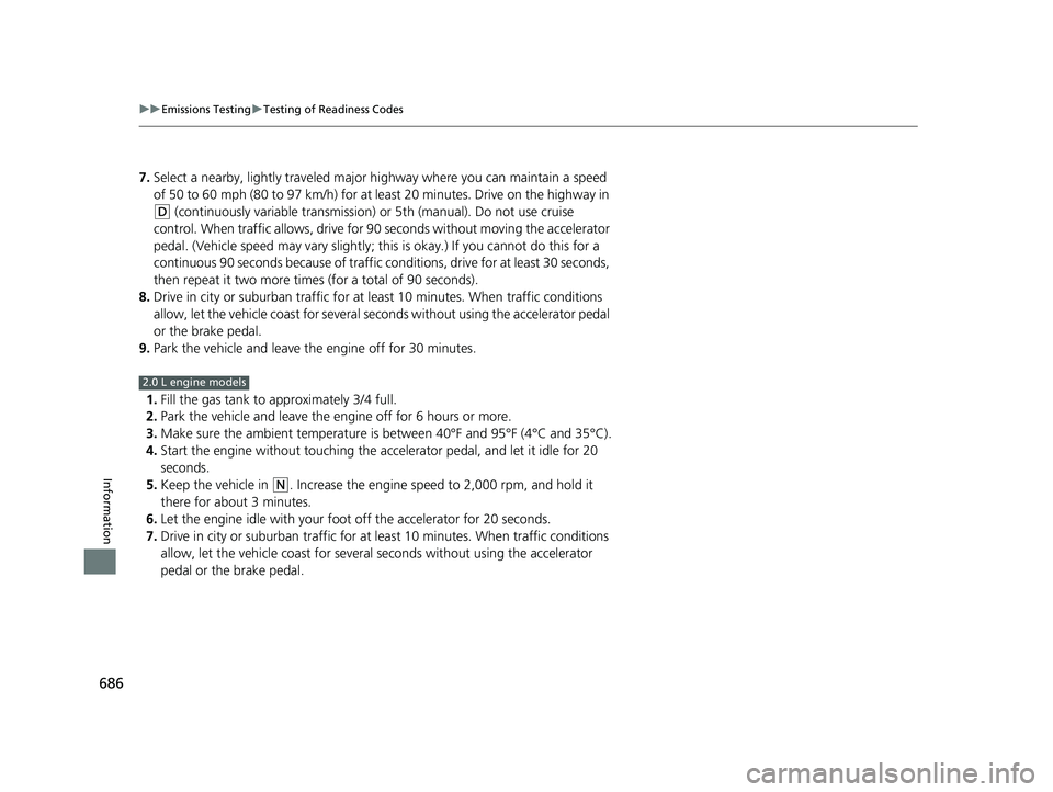 HONDA CIVIC HATCHBACK 2020 Owners Manual (in English) 686
uuEmissions Testing uTesting of Readiness Codes
Information
7. Select a nearby, lightly traveled major hi ghway where you can maintain a speed
of 50 to 60 mph (80 to 97 km/h) for at least 20 minu HONDA CIVIC HATCHBACK 2020 Owners Manual (in English) 686
uuEmissions Testing uTesting of Readiness Codes
Information
7. Select a nearby, lightly traveled major hi ghway where you can maintain a speed
of 50 to 60 mph (80 to 97 km/h) for at least 20 minu