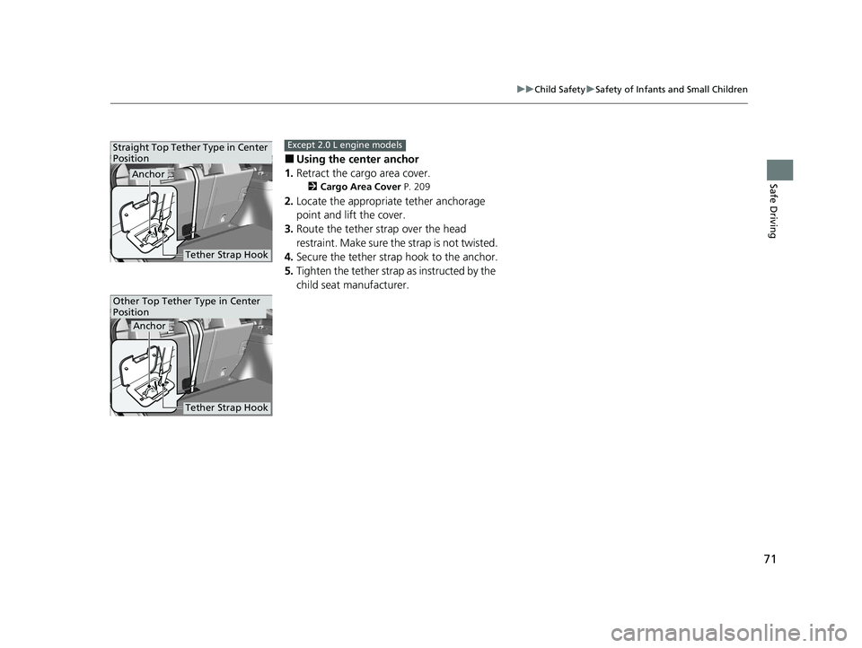 HONDA CIVIC HATCHBACK 2020 (in English) Manual PDF 71
uuChild Safety uSafety of Infants and Small Children
Safe Driving
■Using the center anchor
1. Retract the cargo area cover.
2 Cargo Area Cover P. 209
2.Locate the appropriate tether anchorage
p HONDA CIVIC HATCHBACK 2020 (in English) Manual PDF 71
uuChild Safety uSafety of Infants and Small Children
Safe Driving
■Using the center anchor
1. Retract the cargo area cover.
2 Cargo Area Cover P. 209
2.Locate the appropriate tether anchorage
p